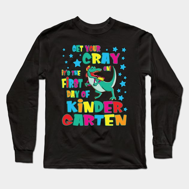 Dinosaur Get Your Cray On It's The First Day Of Kindergarten Long Sleeve T-Shirt by Cowan79